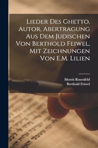 Lieder des Ghetto. Autor, Abertragung aus dem Judischen von Berthold Feiwel, mit Zeichnungen von E.M. Lilien