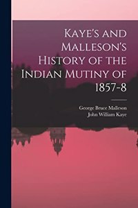 Kaye's and Malleson's History of the Indian Mutiny of 1857-8