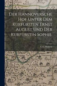 Hannoversche Hof unter dem Kurfürsten Ernst August und der Kurfürstin Sophie.