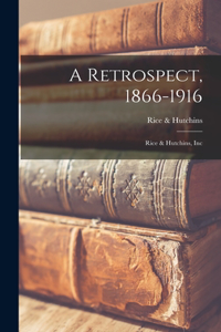 Retrospect, 1866-1916