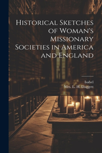 Historical Sketches of Woman's Missionary Societies in America and England