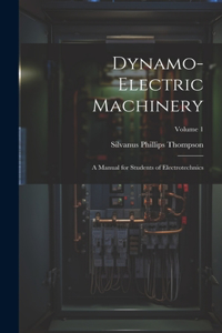 Dynamo-Electric Machinery: A Manual for Students of Electrotechnics; Volume 1