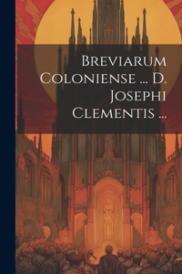 Breviarum Coloniense ... D. Josephi Clementis ...