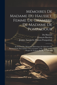 Mémoires De Madame Du Hausset, Femme De Chambre De Madame De Pompadour: Et Extrait Des Mémoires Historique Et Littéraires De Bachaumont, De L'année 1762 À L'année 1782: Avec Avant-Propos Et Notices, Par M. Fs. Barrière