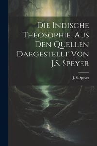 indische Theosophie. Aus den Quellen dargestellt von J.S. Speyer