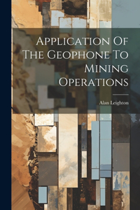 Application Of The Geophone To Mining Operations