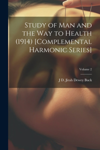 Study of Man and the Way to Health (1914) [Complemental Harmonic Series]; Volume 2