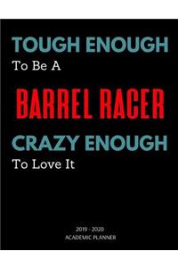 Tough Enough To Be A Barrel Racer Crazy Enough To Love It - 2019 - 2020 Academic Planner