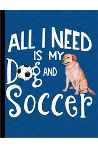 All I Need Is My Dog And Soccer