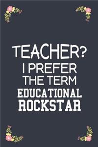 Teacher? I Prefer The Term Educational RockStar