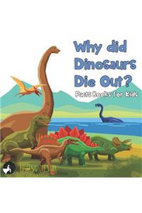 Why did Dinosaurs Die Out? Facts Books for Kids