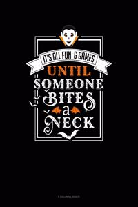 It's All Fun & Games Until Someone Bites a Neck