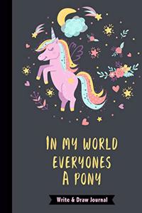 In My World Everyones A Pony Write & Draw Journal