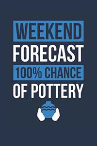 Pottery Notebook 'Weekend Forecast 100% Chance of Pottery' - Funny Gift for Potter - Pottery Journal