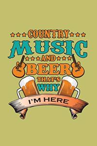 Country Music And Beer That's Why I'M Here