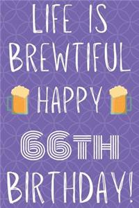 Life Is Brewtiful Happy 66th Birthday
