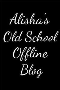 Alisha's Old School Offline Blog