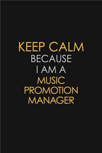 Keep Calm Because I Am A Music Promotion Manager