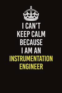 I Can't Keep Calm Because I Am An Instrumentation Engineer