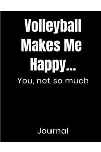 Volleyball Makes Me Happy...You Not So Much Journal