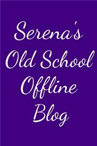 Serena's Old School Offline Blog
