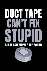 Duct Tape Can't Fix Stupid But It Can Muffle the Sound