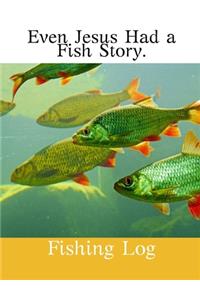 Even Jesus Had A Fish Story.