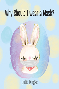 Why Should I Wear A Mask?
