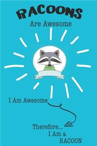 Racoons Are Awesome I Am Awesome Therefore I Am a Racoon