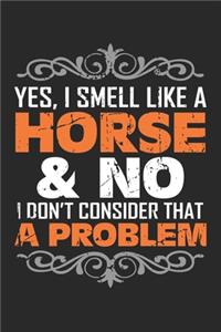 Yes, I smell like a Horse & No I Don't Consider That A Problem
