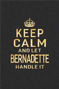 Keep Calm and Let Bernadette Handle It