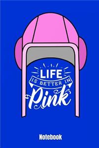 Life Is Better in Pink Notebook