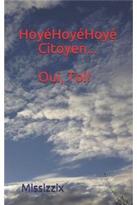 Hoyé Hoyé Hoyé Citoyen... Oui Toi!