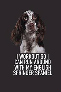 I Workout So I Can Run Around with My English Springer Spaniel
