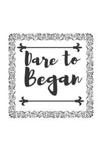 Dare to Began