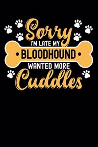 Sorry I'm Late My Bloodhound Wanted More Cuddles