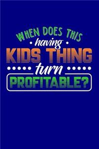 When Does This Having Kids Thing Turn Profitable?