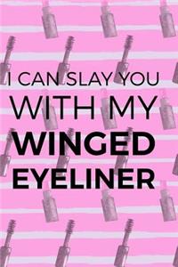 I Can Slay You With My Winged Eyeliner