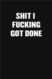 Shit I Fucking Got Done