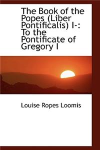The Book of the Popes (Liber Pontificalis) I-