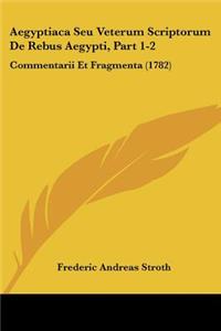 Aegyptiaca Seu Veterum Scriptorum De Rebus Aegypti, Part 1-2
