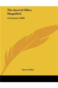 The Sacred Office Magnified