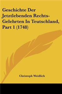 Geschichte Der Jetztlebenden Rechts-Gelehrten In Teutschland, Part 1 (1748)