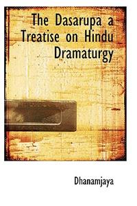 The Dasarupa a Treatise on Hindu Dramaturgy