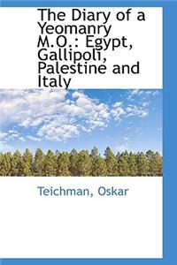 The Diary of a Yeomanry M.O.: Egypt, Gallipoli, Palestine and Italy