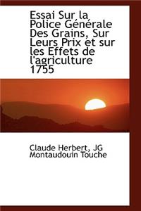 Essai Sur La Police G N Rale Des Grains, Sur Leurs Prix Et Sur Les Effets de L'Agriculture 1755