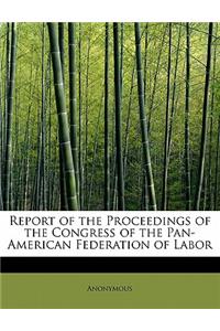 Report of the Proceedings of the Congress of the Pan-American Federation of Labor