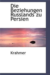 Die Beziehungen Russlands Zu Persien