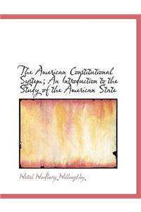 The American Constitutional System; An Introduction to the Study of the American State