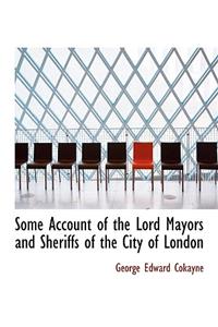 Some Account of the Lord Mayors and Sheriffs of the City of London